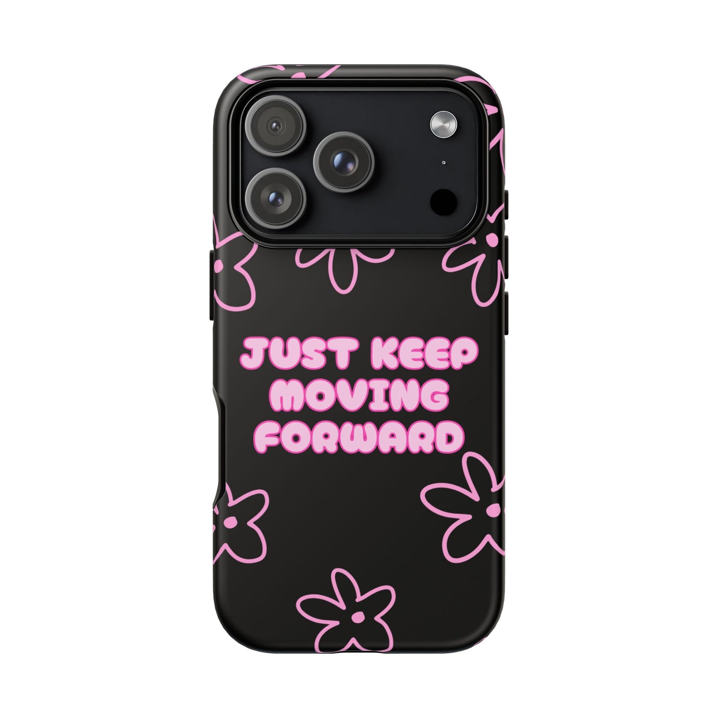 Phone Case — "Just Keep Moving Forward" Pink Floral Tough Case
