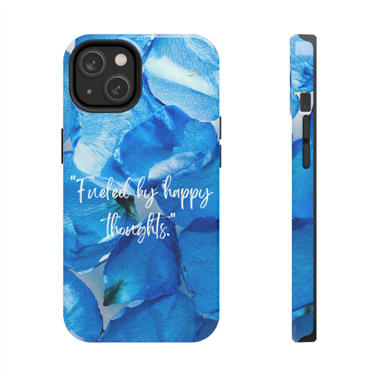 Tough Phone Case — Blue Rose Petals “Fueled by happy thoughts.” Protective iPhone Case