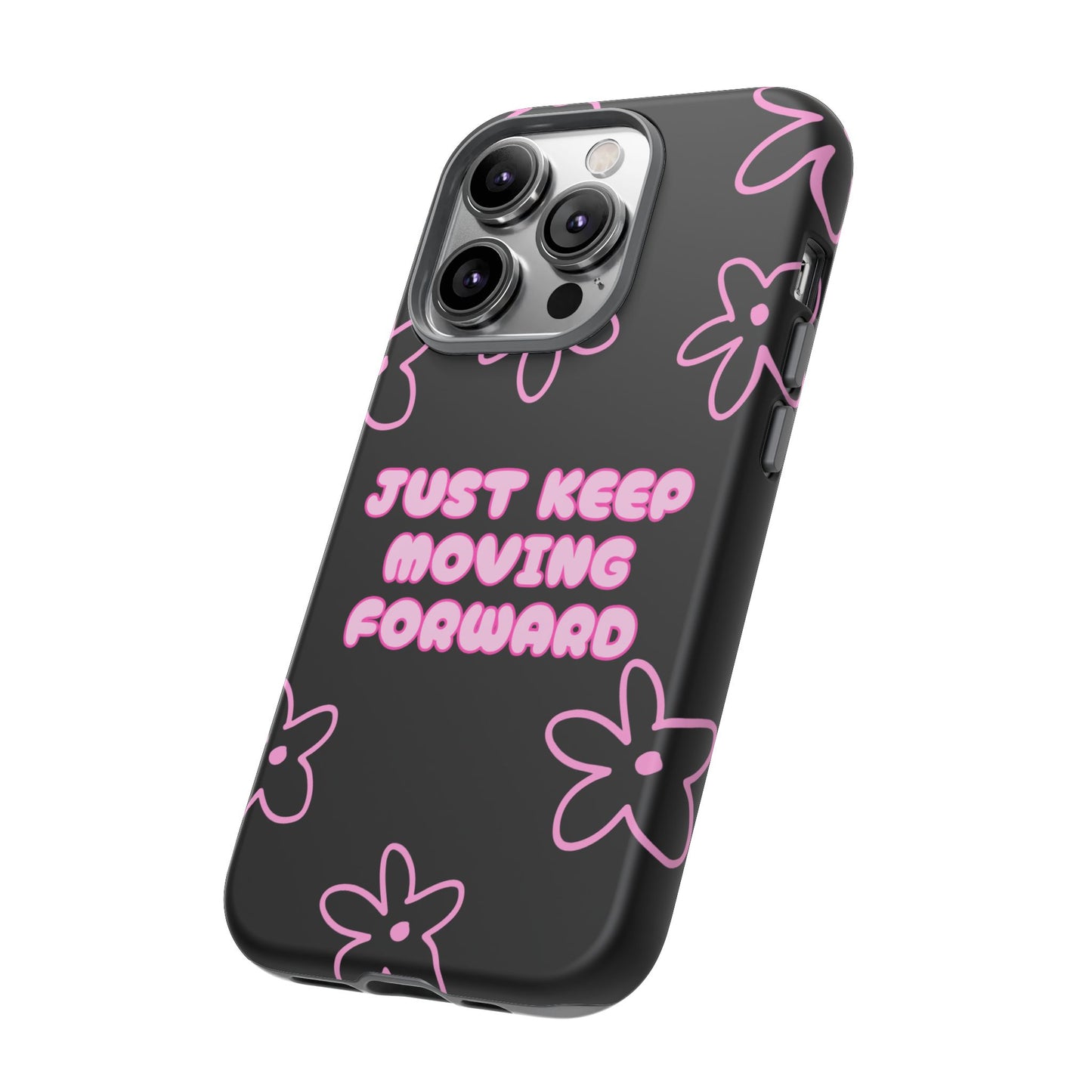 Phone Case — "Just Keep Moving Forward" Pink Floral Tough Case